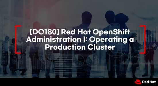 [DO180] Red Hat OpenShift Administration I: Operating a Production Cluster