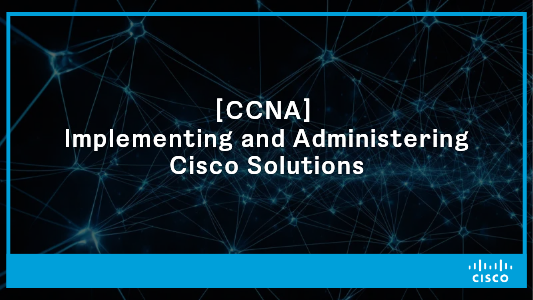 [CCNA] Implementing and Administering Cisco Solutions