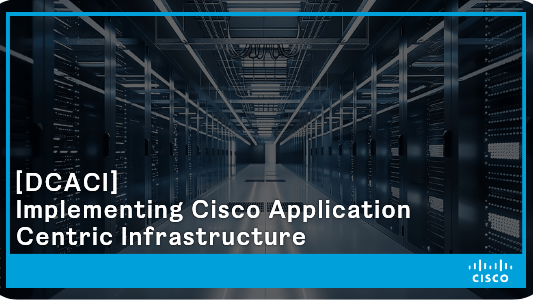 [DCACI] Implementing Cisco Application Centric Infrastructure